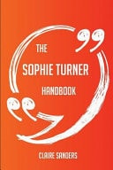 The Sophie Turner Handbook - Everything You Need to Know about Sophie Turner
