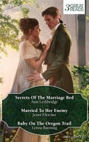 Historical Trio Secrets of the Marriage Bed / Married to Her Enemy / Baby on the Oregon Trail