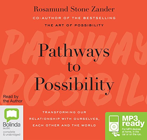 Pathways to Possibility: Transforming Our Relationship with Ourselves, Each Other, and the World