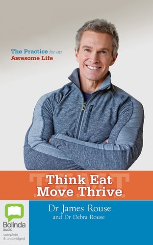 Think Eat Move Thrive: The Practice for an Awesome Life