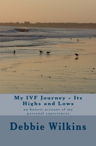My IVF Journey - Its Highs and Lows An Honest Account of My Personal Experiences