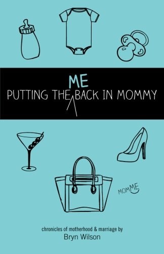 Putting the Me Back in Mommy Chronicles of Motherhood and Marriage