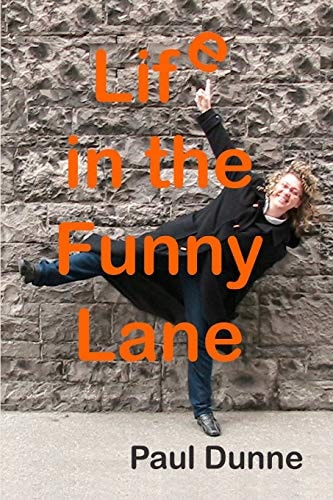 Life in the Funny Lane My Eccentric Upbringing: Where the Bizarre Seemed Normal and the Normal... Well... Boring, Isn't It?