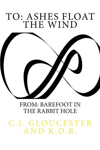 To: Ashes Float the Wind From: Barefoot in the Rabbit Hole