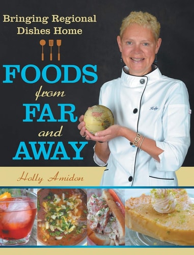 Foods from Far and Away Bringing Regional Dishes Home