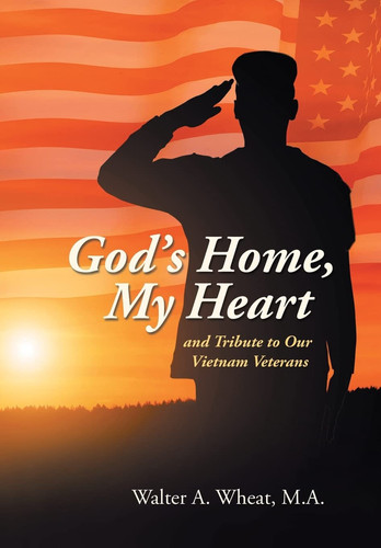 God's Home, My Heart And Tribute to Our Vietnam Veterans