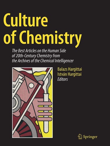 Culture of Chemistry The Best Articles on the Human Side of 20th-Century Chemistry from the Archives of the Chemical Intelligencer