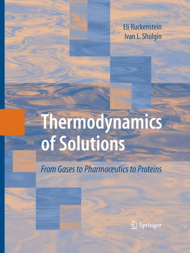 Thermodynamics of Solutions From Gases to Pharmaceutics to Proteins