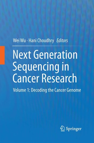 Next Generation Sequencing in Cancer Research Volume 1: Decoding the Cancer Genome