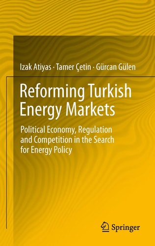 Reforming Turkish Energy Markets Political Economy, Regulation and Competition in the Search for Energy Policy