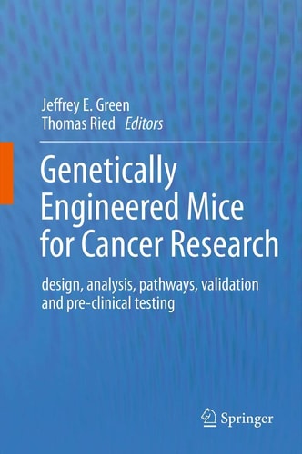 Genetically Engineered Mice for Cancer Research design, analysis, pathways, validation and pre-clinical testing