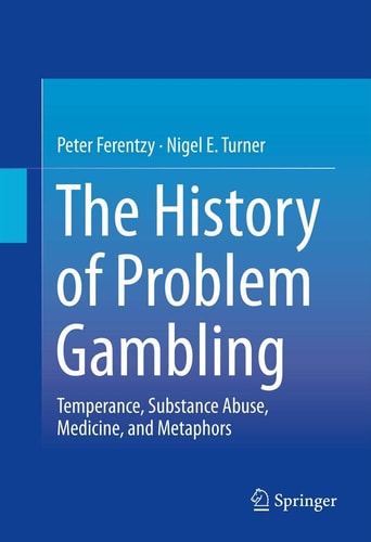 The History of Problem Gambling Temperance, Substance Abuse, Medicine, and Metaphors