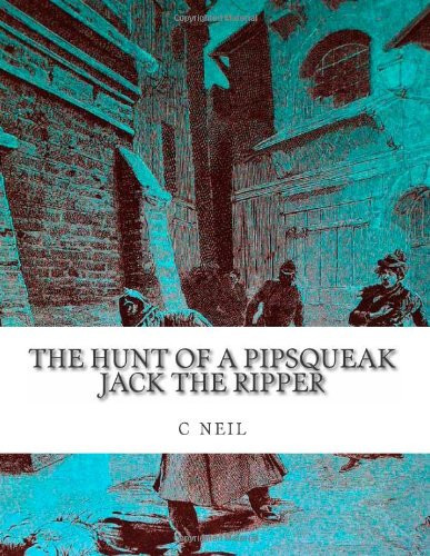 The Hunt of a Pipsqueak Jack the Ripper