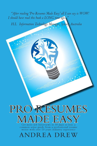 Pro Resumes Made Easy Get More Job Interviews in 30 Days Or Less: Written by a Pro Resume Writer of 15 Years