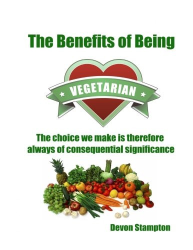 The Benefits of Being Vegetarian The Choice We Make Is Therefore Always of Consequential Significance