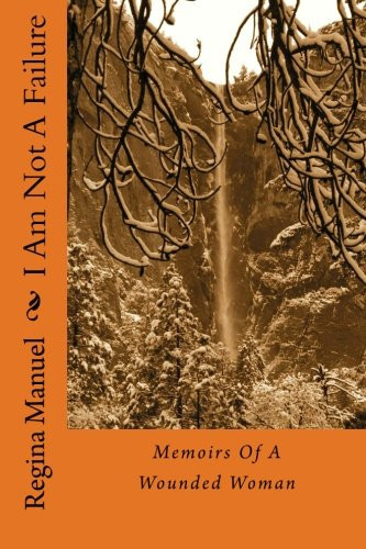 I Am Not a Failure Memoirs of a Wounded Woman