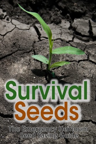 Survival Seeds The Emergency Heirloom Seed Saving Guide
