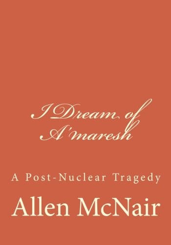 I Dream of A'maresh A Post-Nuclear Tragedy