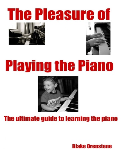 The Pleasure of Playing the Piano The Ulimate Guide to Learning the Piano