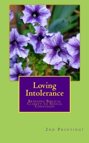 Loving Intolerance Bringing Biblical Clarity to Sexual Confusion