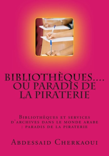 Bibliotheques...Ou Paradis de la Piraterie Appel a la Protection Des Droits Fondamentaux Des Auteurs