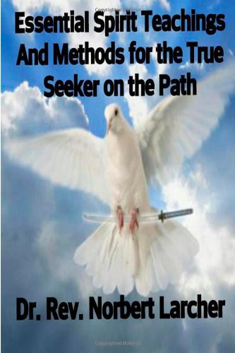 Essential Spirit Teachings and Methods for the True Seeker on the Path