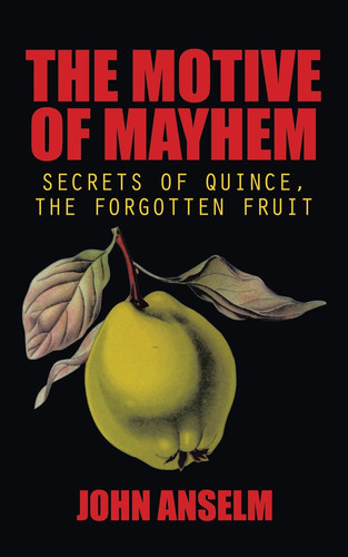 The Motive of Mayhem Secrets of the Quince, the Forgotten Fruit