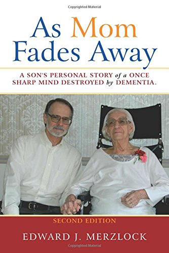 As Mom Fades Away A Son's Personal Story of a Once Sharp Mind Destroyed by Dementia