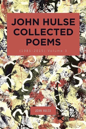 John Hulse Collected Poems (1985–2015)