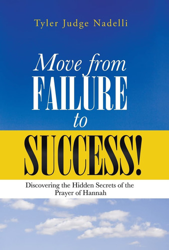 Move from Failure to Success! Discovering the Hidden Secrets of the Prayer of Hannah