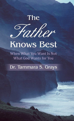 The Father Knows Best When What You Want Is Not What God Wants for You