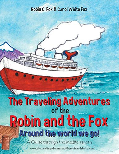 The Traveling Adventures of the Robin and the Fox Around the World We Go! A Cruise Through the Mediterranean