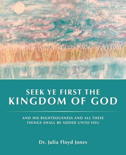 Seek Ye First the Kingdom of God And His Righteousness and All These Things Shall Be Added Unto You