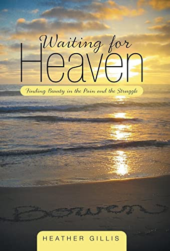 Waiting for Heaven Finding Beauty in the Pain and the Struggle