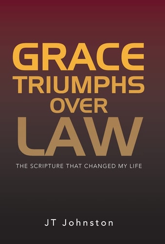Grace Triumphs Over Law The Scripture that Changed My Life