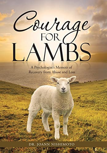 Courage for Lambs A Psychologist's Memoir of Recovery from Abuse and Loss
