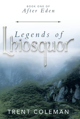 Legends of Lhiosquor Book One of After Eden