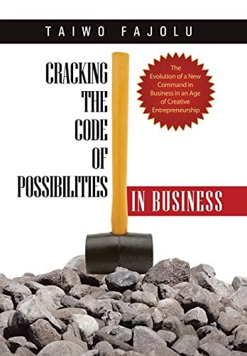 Cracking the Code of Possibilities in Business The Evolution of a New Command in Business in an Age of Creative Entrepreneurship