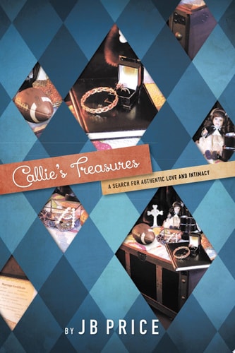 Callie’S Treasures A Search for Authentic Love and Intimacy