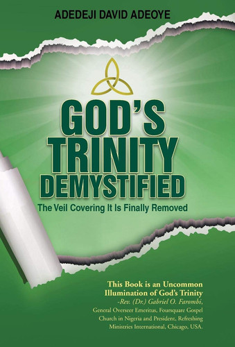 God's Trinity Demystified The Veil Covering It Is Finally Removed