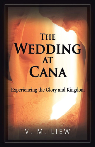 The Wedding at Cana Experiencing the Glory and Kingdom