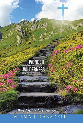 From Wilderness to Wonder Why I Fell in Love with God.