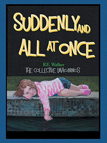 Suddenly and All at Once The Collective Imaginings of R.E. Walker