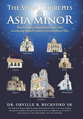 The Seven Churches of Asia Minor Their Locations, Characteristics, and Christ Introducing Himself to Them in Seven Different Ways