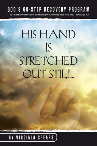 His Hand Is Stretched Out Still God's 66-Step Recovery Program