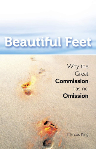Beautiful Feet Why the Great Commission Has No Omission