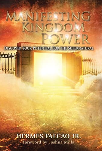 Manifesting Kingdom Power Discover Your Potential For The Supernatural