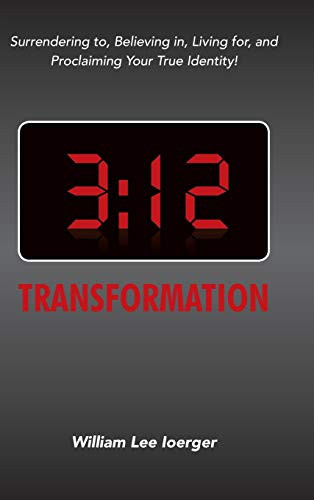 3 12 Transformation: Surrendering To, Believing In, Living For, and Proclaiming Your True Identity!