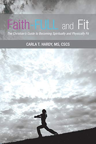 Faith-Full and Fit The Christian's Guide to Becoming Spiritually and Physically Fit