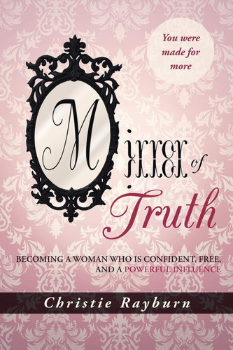 Mirror of Truth Becoming a Woman Who Is Confident, Free, and a Powerful Influence